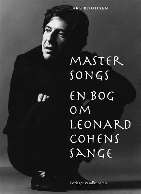 Master Songs - En bog om Leonard Cohens sange - Lars Knudsen