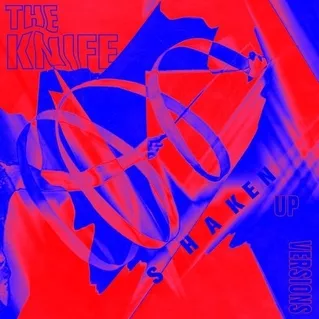 Shaken Up Versions - The Knife