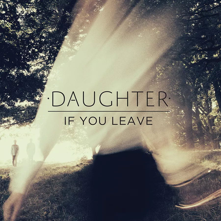 If You Leave - Daughter