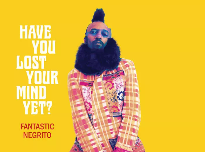 Have You Lost Your Mind Yet? - Fantastic Negrito