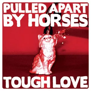 Tough Love - Pulled Apart By Horses