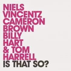 Is That So? - Niels Vincentz, Cameron Brown, Billy Hart & Tom Harrell