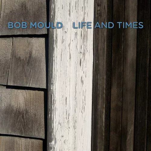 Life And Times - Bob Mould