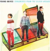 Ornaments From The Silver Arcade  - The Young Knives