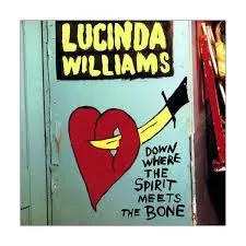 Down Where the Spirit Meets the Bone - Lucinda Williams