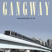 Whatever It Is - Gangway