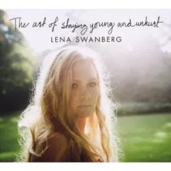 The Art of Staying Young and Unhurt - Lena Swanberg