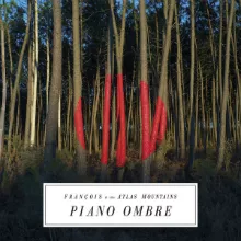 Piano Ombre - Frànçois & The Atlas Mountains