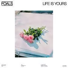Life is Yours - Foals