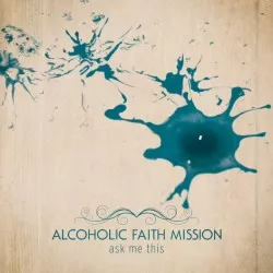Ask Me This - Alcoholic Faith Mission