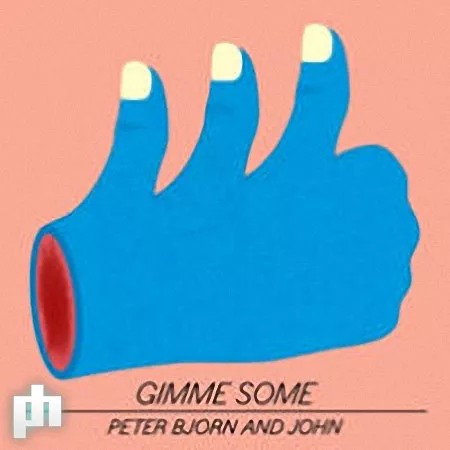 Gimme Some - Peter, Bjorn And John