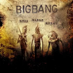 Epic Scrap Metal - Bigbang