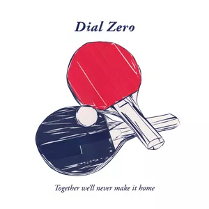 Together We'll Never Make It Home EP - Dial Zero