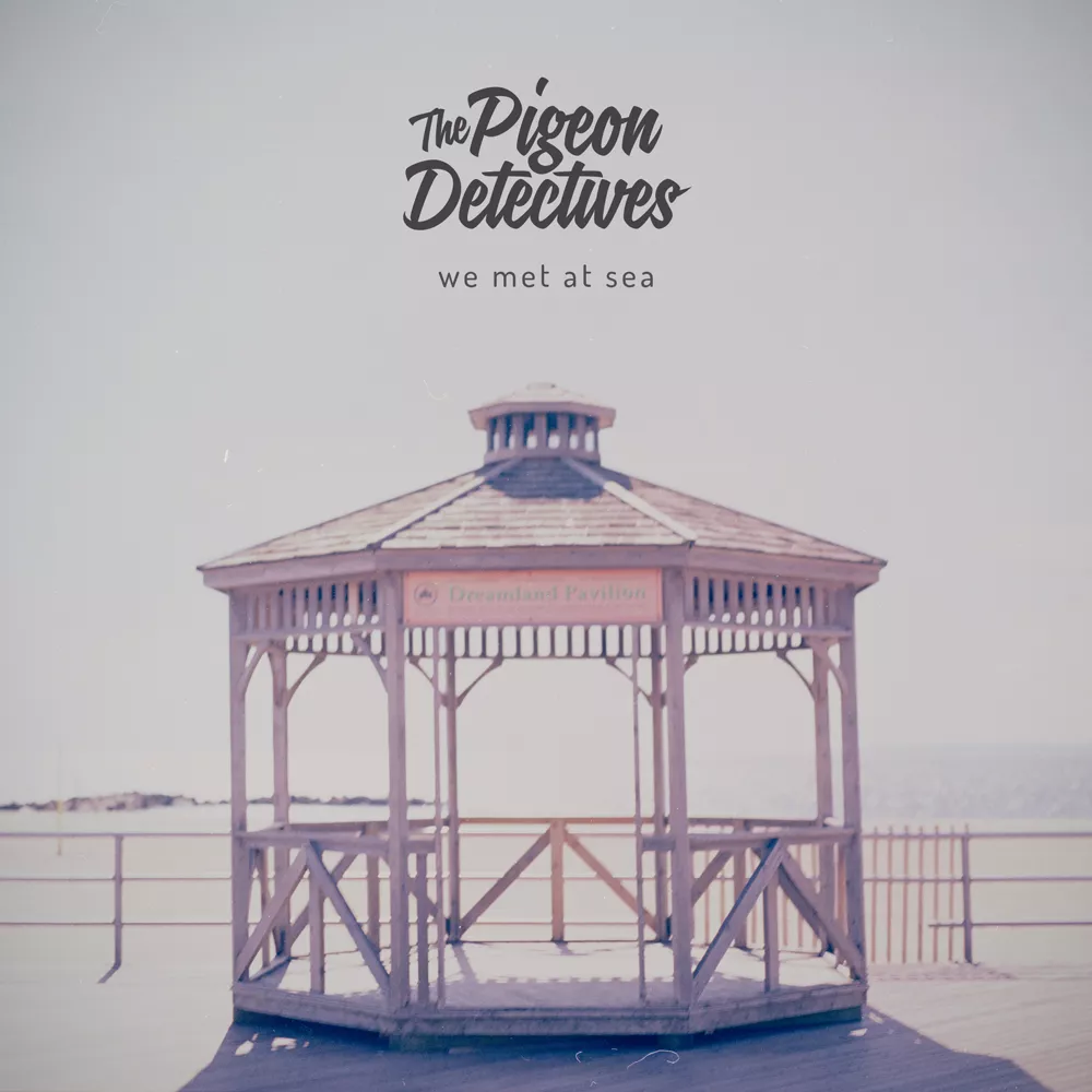 We Met At Sea - The Pigeon Detectives
