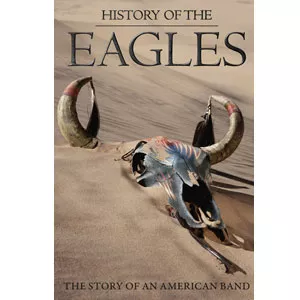 History Of The Eagles: The Story of an Amerian Band - Eagles