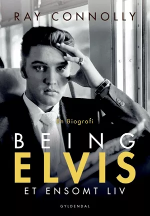 Being Elvis – Et ensomt liv - Ray Connolly