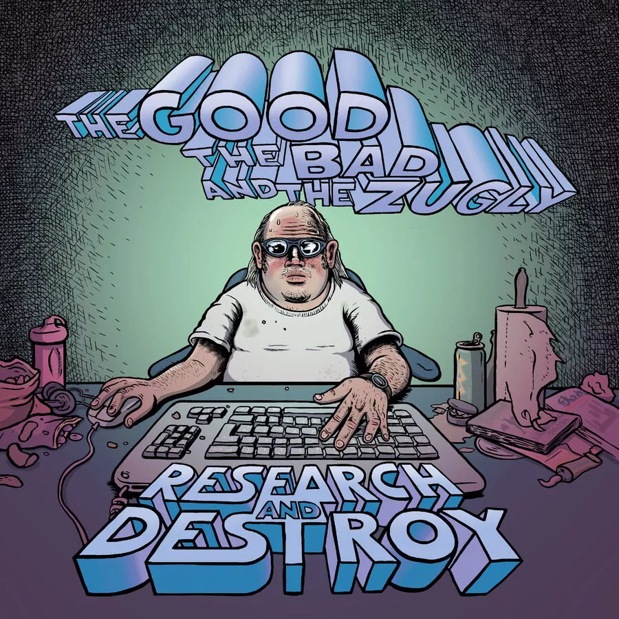 Research and Destroy - The Good, The Bad And The Zugly