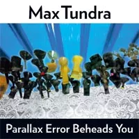 Parallax Error Beheads You - Max Tundra