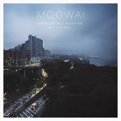 Hardcore Will Never Die, But You Will - Mogwai