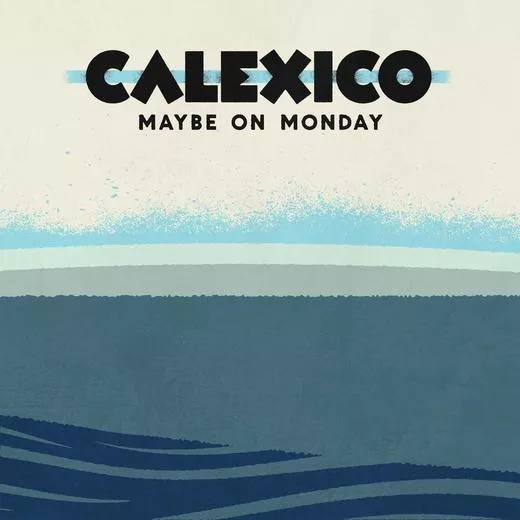 Maybe On Monday - Calexico