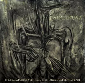The Mediator Between The Head And The Hands Must Be The Heart - Sepultura