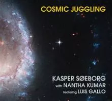 Cosmic Juggling - Kasper Søeborg witth Nantha Kumar featuring Luis Gallo