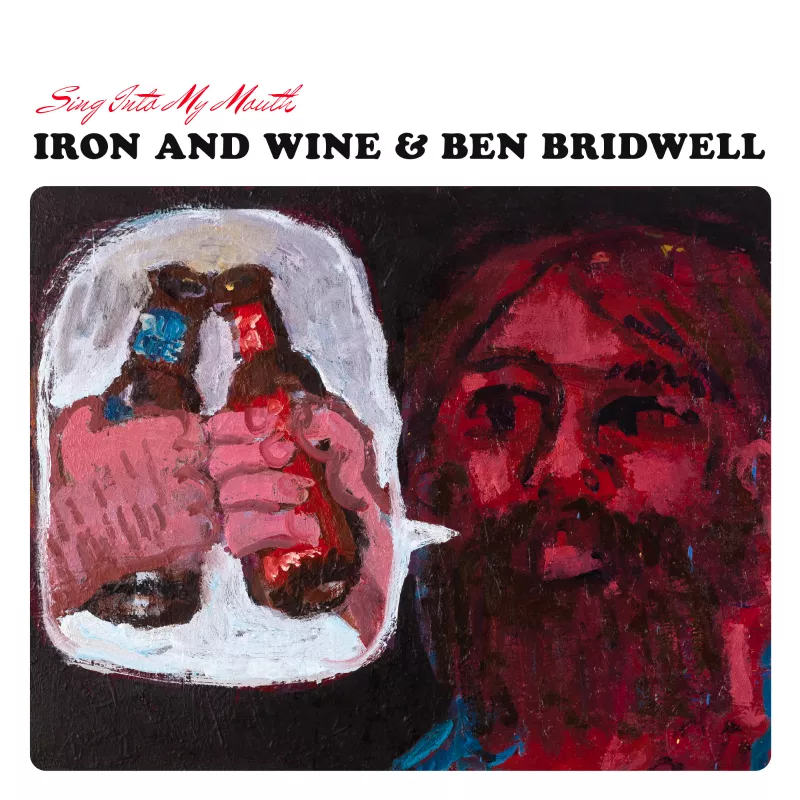 Sing Into My Mouth - Iron And Wine, Ben Bridwell