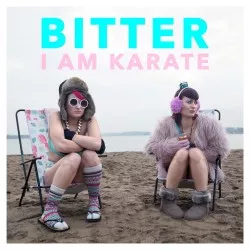 Bitter - I Am Karate