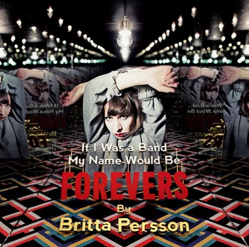 If I Was A Band My Name Would Be Forevers - Britta Persson