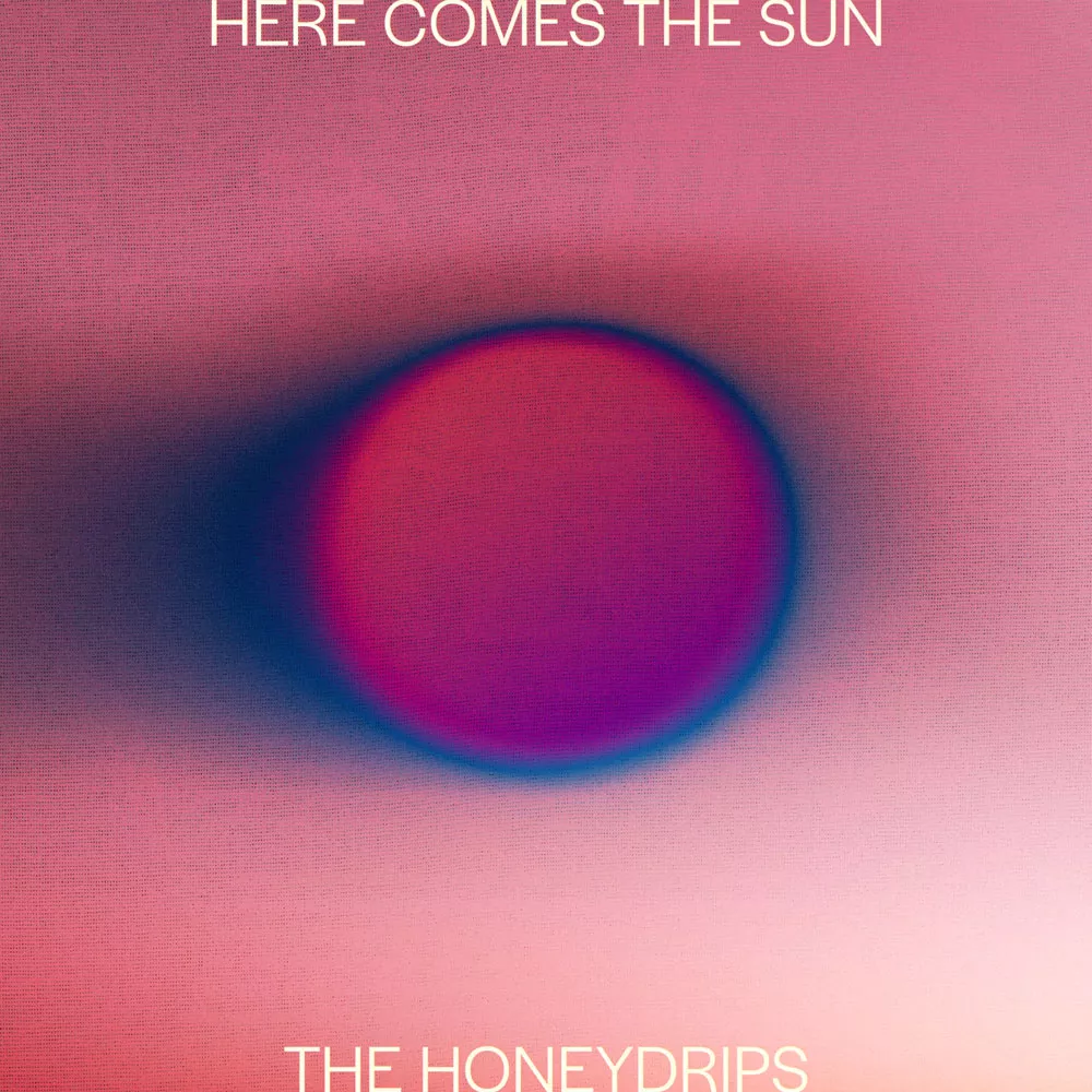 Here Comes The Sun - The Honeydrips