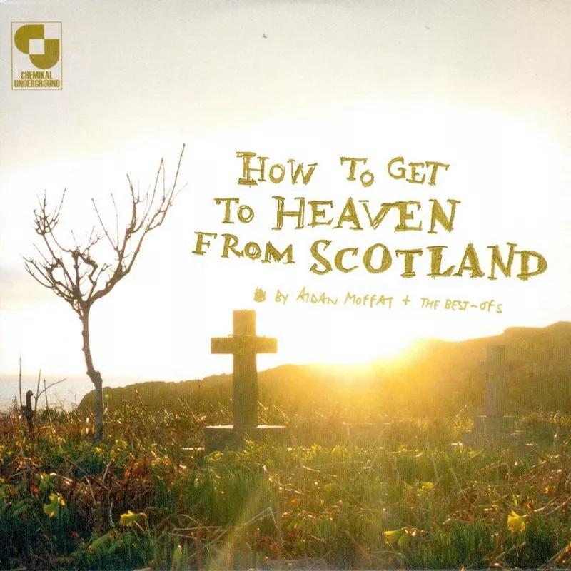 How To Get To Heaven From Scotland - Aidan Moffat & The Best Ofs