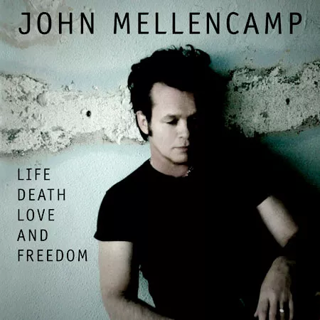 Life Death Live And Freedom - John Mellencamp