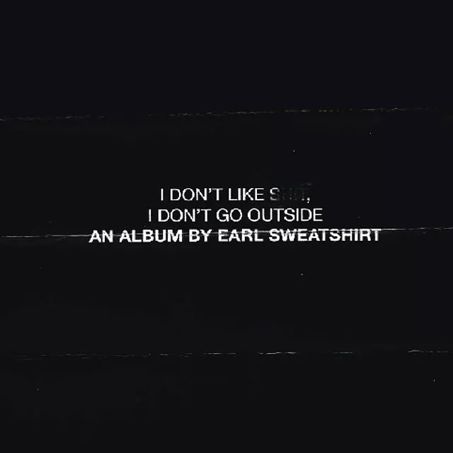 I Don’t Like Shit, I Don’t Go Outside - Earl Sweatshirt