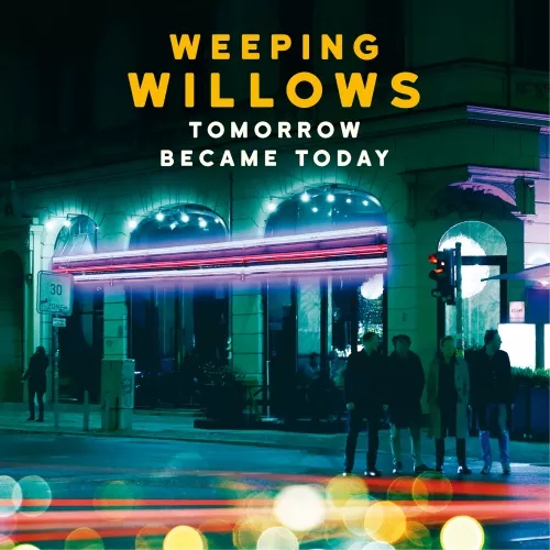 Tomorrow Became Today - Weeping Willows