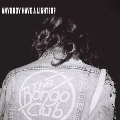Anybody Have A Lighter - The Bongo Club