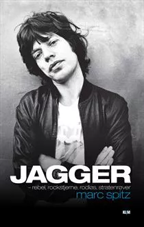 Jagger - Rebel, rockstjerne, rodløs, stratenrøver - Marc Spitz