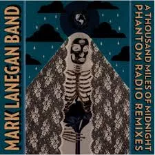 A Thousand Miles Of Midnight – Phantom Radio Remixes  - Mark Lanegan Band