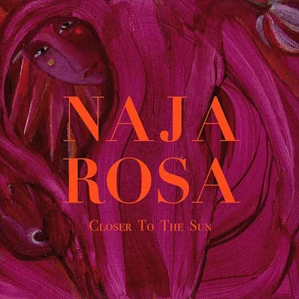 Closer to the Sun  - Naja Rosa