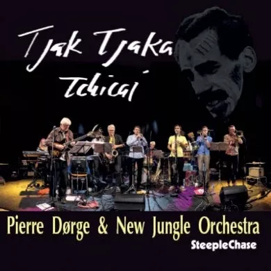 Tjak Tjaka Tchicai - Pierre Dørge & New Jungle Orchestra