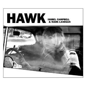 Hawk - Isobel Campbell And Mark Lanegan