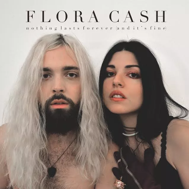 Nothing Lasts Forever (And It's Fine) - Flora Cash 