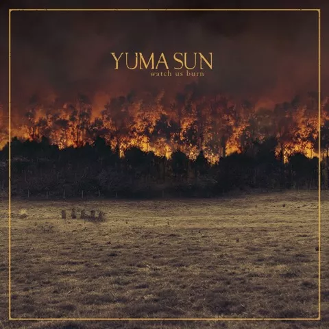 Watch Us Burn - Yuma Sun