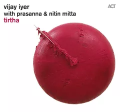 Tirtha - Vijay Iyer with Prasanna & Nitin Mitta