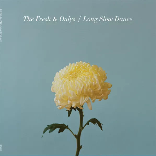 Long Slow Dance - The Fresh & Onlys