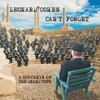 Can’t Forget: A Souvenir Of The Grand Tour  - Leonard Cohen
