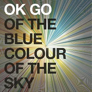Of The Blue Colour Of The Sky - OK Go