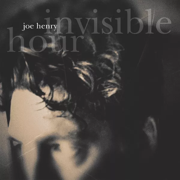 Invisible Hour - Joe Henry