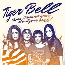 Don't Wanna Hear About Your Band - Tiger Bell