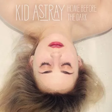 Home Before The Dark - Kid Astray