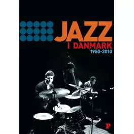 Jazz i Danmark 1950-2010 - Olav Harsløf & Finn Slumstrup (Red.)